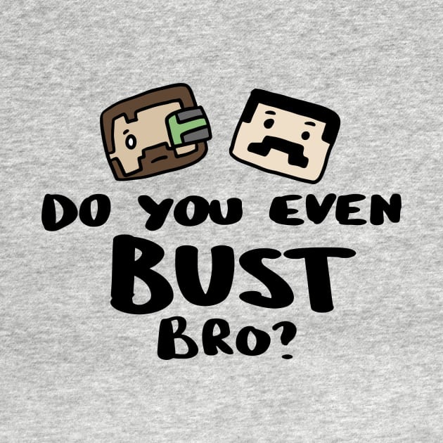 Do you even Bust Bro? by archillustrates